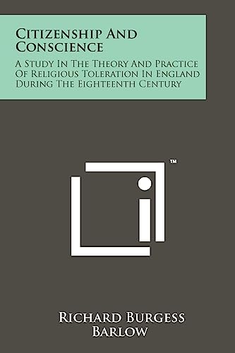 Imagen de archivo de Citizenship and Conscience: A Study in the Theory and Practice of Religious Toleration in England During the Eighteenth Century a la venta por Lucky's Textbooks