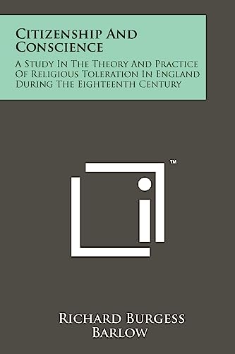 Stock image for Citizenship and Conscience: A Study in the Theory and Practice of Religious Toleration in England During the Eighteenth Century for sale by Lucky's Textbooks