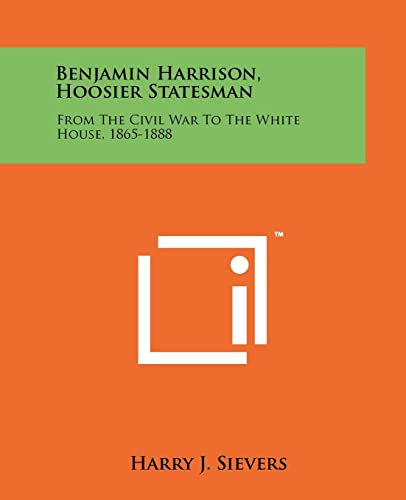 Stock image for Benjamin Harrison, Hoosier Statesman: From the Civil War to the White House, 1865-1888 for sale by THE SAINT BOOKSTORE