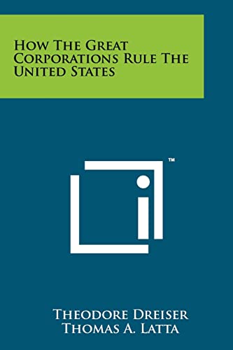 How The Great Corporations Rule The United States (9781258115784) by Dreiser, Deceased Theodore; Latta, Thomas A; Gunn, John W