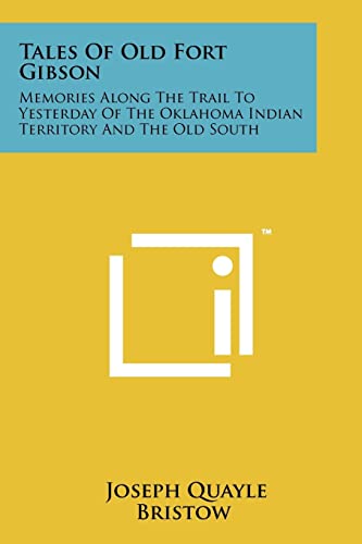 Imagen de archivo de Tales of Old Fort Gibson: Memories Along the Trail to Yesterday of the Oklahoma Indian Territory and the Old South a la venta por THE SAINT BOOKSTORE