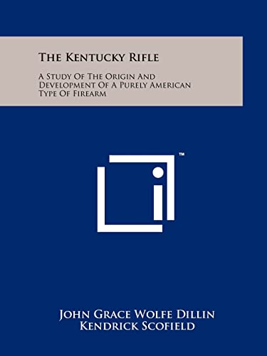 9781258117078: The Kentucky Rifle: A Study Of The Origin And Development Of A Purely American Type Of Firearm