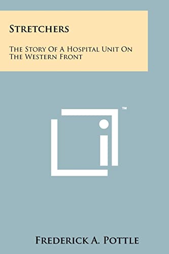 Stretchers: The Story Of A Hospital Unit On The Western Front (9781258117474) by Pottle, Frederick A