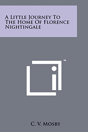 A Little Journey to the Home of Florence Nightingale (9781258118150) by Mosby, C V