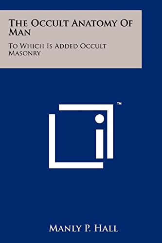 9781258118532: The Occult Anatomy Of Man: To Which Is Added Occult Masonry