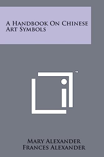 A Handbook On Chinese Art Symbols (9781258118808) by Alexander Ma RN Crni Cae Faan, Mary; Alexander, Frances