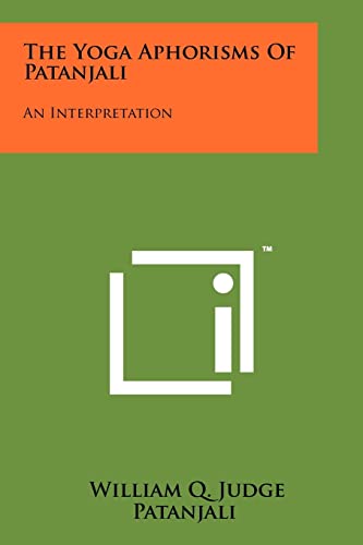 The Yoga Aphorisms Of Patanjali: An Interpretation (9781258118969) by Judge, William Q; Patanjali