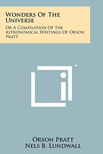 Wonders Of The Universe: Or A Compilation Of The Astronomical Writings Of Orson Pratt (9781258120566) by Pratt, Orson
