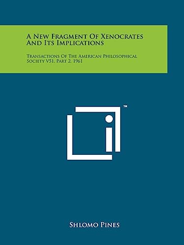 A New Fragment of Xenocrates and Its Implications: Transactions of the American Philosophical Society V51, Part 2, 1961 (9781258121334) by Pines, Shlomo