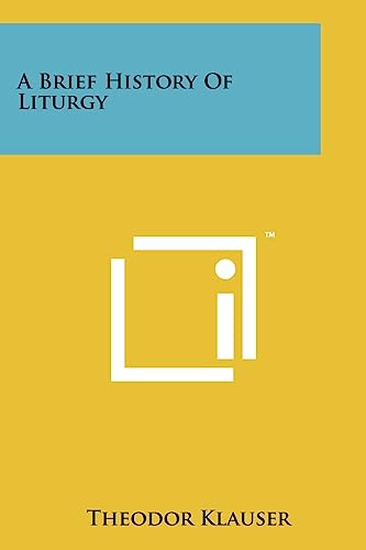 9781258121495: A Brief History Of Liturgy