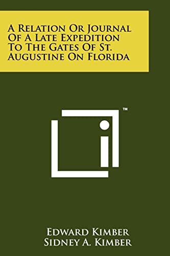 A Relation or Journal of a Late Expedition to the Gates of St. Augustine on Florida (9781258121778) by Kimber, Edward