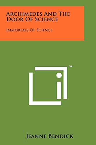 Archimedes And The Door Of Science: Immortals Of Science (9781258123673) by Bendick, Jeanne