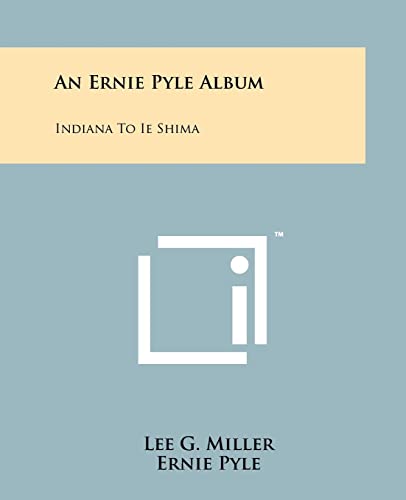 An Ernie Pyle Album: Indiana To Ie Shima (9781258123789) by Miller, Lee G; Pyle, Ernie