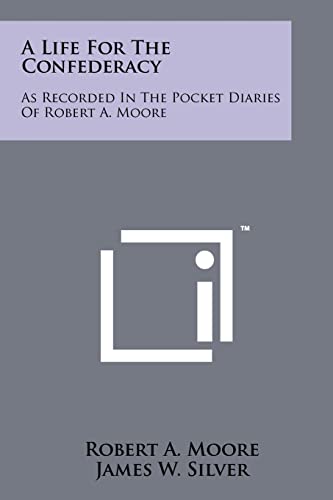 Stock image for A Life For The Confederacy: As Recorded In The Pocket Diaries Of Robert A. Moore for sale by California Books