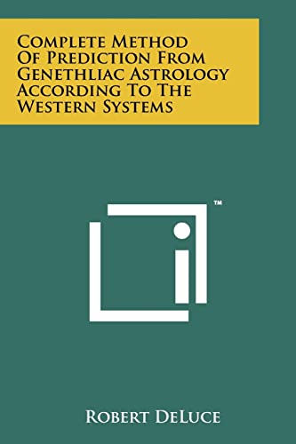 9781258124397: Complete Method Of Prediction From Genethliac Astrology According To The Western Systems