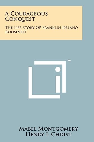 Beispielbild fr A Courageous Conquest: The Life Story Of Franklin Delano Roosevelt zum Verkauf von Buchpark