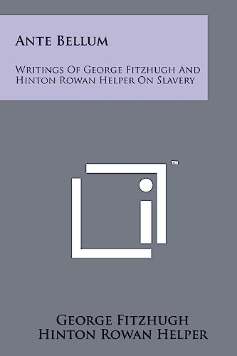 Imagen de archivo de Ante Bellum: Writings Of George Fitzhugh And Hinton Rowan Helper On Slavery a la venta por California Books