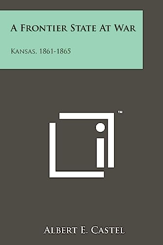 9781258125288: A Frontier State At War: Kansas, 1861-1865