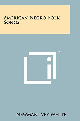American Negro Folk Songs (9781258126728) by White, Newman Ivey