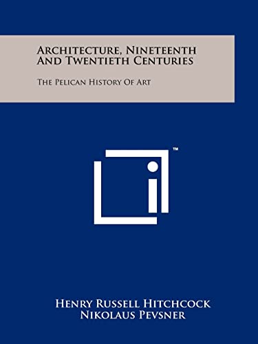 Architecture, Nineteenth And Twentieth Centuries: The Pelican History Of Art (9781258126940) by Hitchcock, Henry Russell