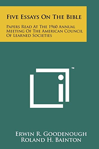 Five Essays on the Bible: Papers Read at the 1960 Annual Meeting of the American Council of Learned Societies (9781258128319) by Goodenough, Erwin R; Bainton, Roland H; Enslin, Morton S