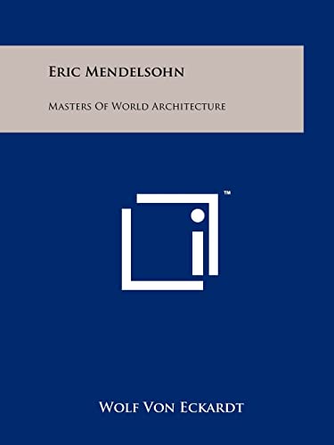 Eric Mendelsohn: Masters Of World Architecture (9781258128876) by Eckardt, Wolf Von