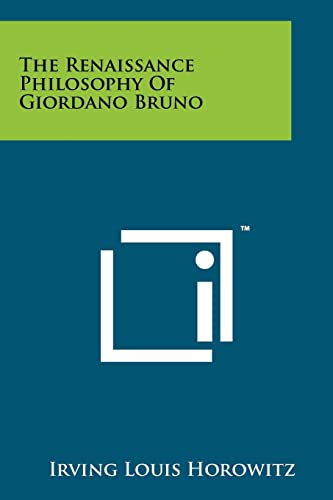 The Renaissance Philosophy Of Giordano Bruno (9781258129255) by Horowitz, Hannah Arendt Distinguished Professor Of Sociology And Political Science Irving Louis