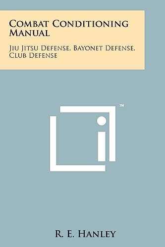 Stock image for Combat Conditioning Manual: Jiu Jitsu Defense, Bayonet Defense, Club Defense for sale by THE SAINT BOOKSTORE