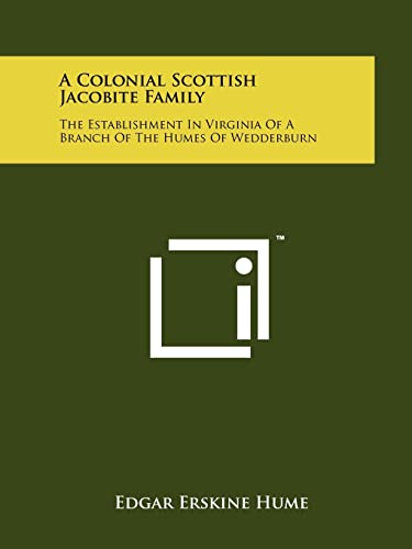 Stock image for A Colonial Scottish Jacobite Family The Establishment in Virginia of a Branch of the Humes of Wedderburn for sale by Inside the Covers