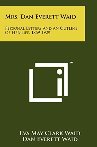 Beispielbild fr Mrs. Dan Everett Waid: Personal Letters and an Outline of Her Life, 1869-1929 zum Verkauf von THE SAINT BOOKSTORE