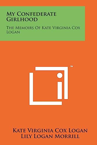 Beispielbild fr My Confederate Girlhood: The Memoirs Of Kate Virginia Cox Logan zum Verkauf von McAllister & Solomon Books