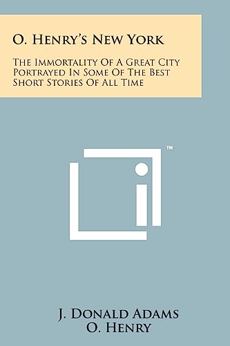 9781258134488: O. Henry's New York: The Immortality Of A Great City Portrayed In Some Of The Best Short Stories Of All Time