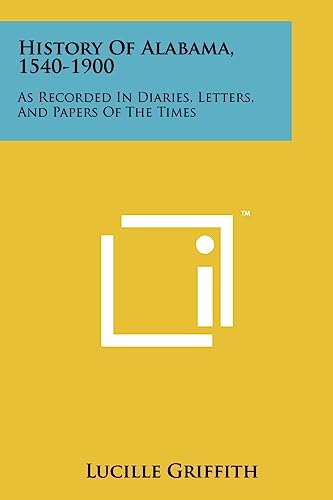 Stock image for History of Alabama, 1540-1900: As Recorded in Diaries, Letters, and Papers of the Times for sale by THE SAINT BOOKSTORE