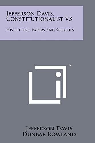 Jefferson Davis, Constitutionalist V3: His Letters, Papers and Speeches (9781258136284) by Davis, Jefferson
