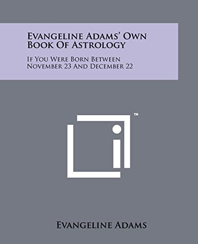 Stock image for Evangeline Adams' Own Book Of Astrology: If You Were Born Between November 23 And December 22 for sale by Lucky's Textbooks