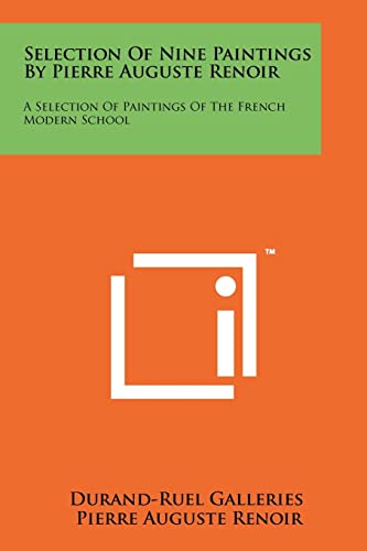 Selection Of Nine Paintings By Pierre Auguste Renoir: A Selection Of Paintings Of The French Modern School (9781258136963) by Durand-Ruel Galleries; Renoir, Pierre Auguste