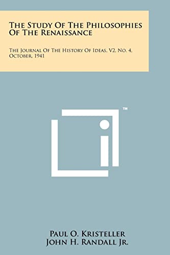 Stock image for The Study of the Philosophies of the Renaissance: The Journal of the History of Ideas, V2, No. 4, October, 1941 for sale by THE SAINT BOOKSTORE