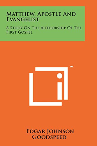 Matthew, Apostle And Evangelist: A Study On The Authorship Of The First Gospel (9781258138752) by Goodspeed, Edgar Johnson