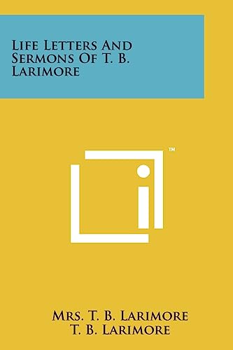 Beispielbild fr Life Letters and Sermons of T. B. Larimore zum Verkauf von Lucky's Textbooks