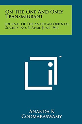 On The One And Only Transmigrant: Journal Of The American Oriental Society, No. 3, April-June 1944 (9781258140892) by Coomaraswamy, The Late Ananda K