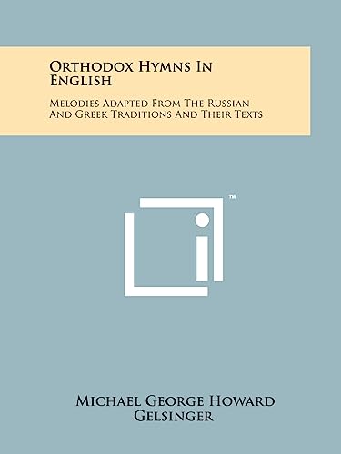 Orthodox Hymns In English: Melodies Adapted From The Russian And Greek Traditions And Their Texts