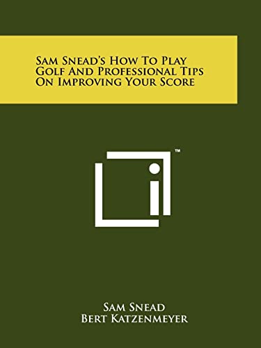 9781258142988: Sam Snead's How To Play Golf And Professional Tips On Improving Your Score