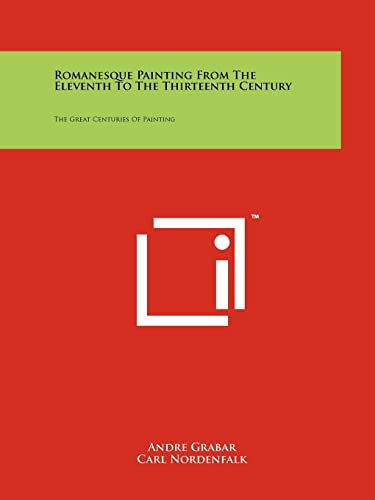 9781258143725: Romanesque Painting from the Eleventh to the Thirteenth Century: The Great Centuries of Painting