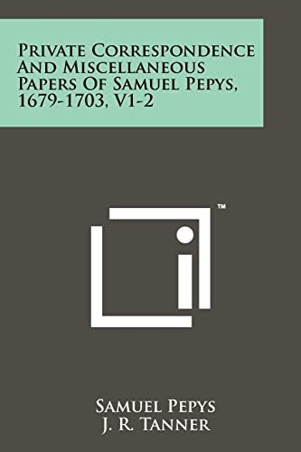 9781258145231: Private Correspondence and Miscellaneous Papers of Samuel Pepys, 1679-1703, V1-2