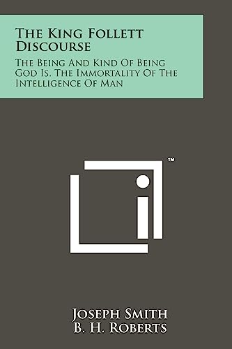 The King Follett Discourse: The Being and Kind of Being God Is, the Immortality of the Intelligence of Man (9781258145712) by Smith, Dr Joseph