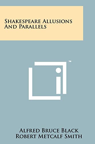 Shakespeare Allusions And Parallels (9781258146337) by Black, Alfred Bruce; Smith, Robert Metcalf