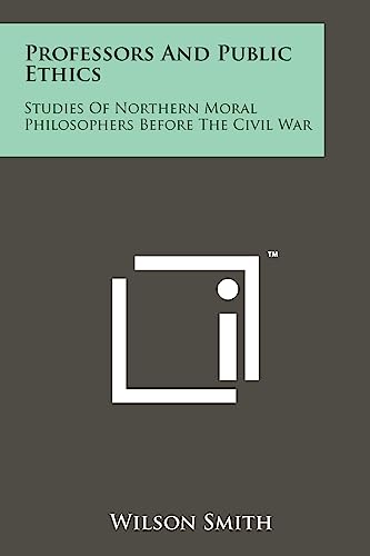 Stock image for Professors and Public Ethics: Studies of Northern Moral Philosophers Before the Civil War for sale by THE SAINT BOOKSTORE