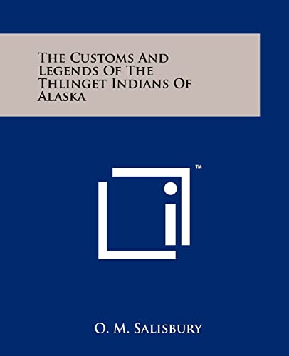 Stock image for The Customs and Legends of the Thlinget Indians of Alaska for sale by THE SAINT BOOKSTORE