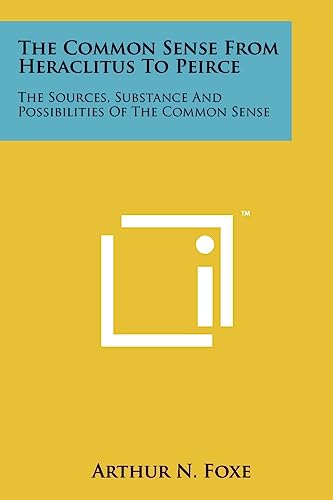 Beispielbild fr The Common Sense from Heraclitus to Peirce: The Sources, Substance and Possibilities of the Common Sense zum Verkauf von THE SAINT BOOKSTORE