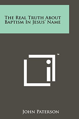 Stock image for The Real Truth About Baptism In Jesus' Name for sale by California Books
